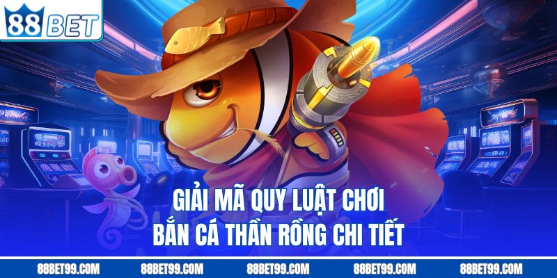 Giải mã quy luật chơi bắn cá thần rồng chi tiết Giải mã quy luật chơi bắn cá thần rồng chi tiết