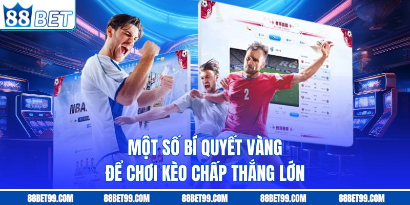 Một số bí quyết vàng để chơi kèo chấp thắng lớn Một số bí quyết vàng để chơi kèo chấp thắng lớn